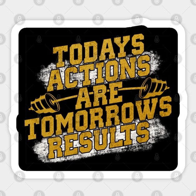 Todays actions are tomorrows results Sticker by SAN ART STUDIO 